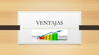 VENTAJAS
 