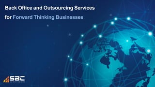 Page 1
Back Office and Outsourcing Services
for Forward Thinking Businesses
 