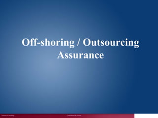 Off-shoring / Outsourcing
                             Assurance




Techserv Consulting            Confidential & Private
                                                        1
 