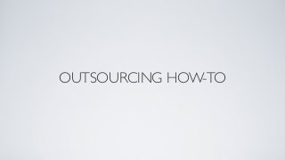 OUTSOURCING HOW-TO

 