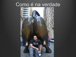 Como é na verdade
 