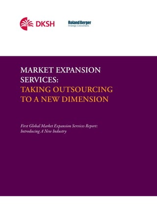 |   1




Market expansion
services:
taking outsourcing
to a new diMension


First Global Market Expansion Services Report:
Introducing A New Industry
 