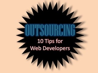OUTSOURCING
   10 Tips for
 Web Developers
 
