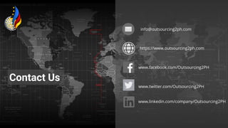 Contact Us
info@outsourcing2ph.com
https://www.outsourcing2ph.com
www.facebook.com/Outsourcing2PH
www.twitter.com/Outsourcing2PH
www.linkedin.com/company/Outsourcing2PH
 