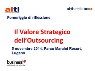 Il valore strategico dell’outsourcing
05/11/2014
Marco Cavadini
Partner, Business Up
L’uso dell’outsourcing nelle strategie aziendali.
 
