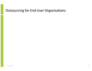 Outsourcing for End-User Organisations




 April 5, 2010                           152
 