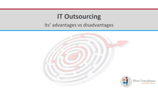 iFour ConsultancyIT Outsourcing
Its’ advantages vs disadvantages
 
