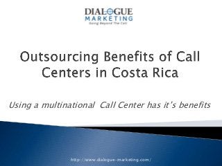 Using a multinational Call Center has it’s benefits




               http://www.dialogue-marketing.com/
 
