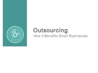 Outsourcing

How it Benefits Small Businesses

 