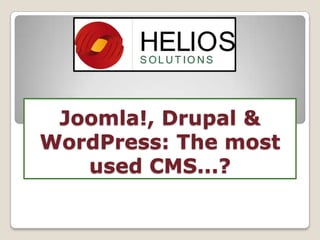 Joomla!, Drupal &
WordPress: The most
used CMS...?

 