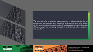 The selection of a new facility service provider is a huge decision for an
organization and its importance cannot be understated. After all, a facility
service provider can influence the overall workplace performance, business
efficiency, employee well-being, productivity and not least talent attraction
and retention.
 