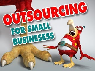 Outsourcing for Small Businesses
Brought to you by Chameleon PA
 