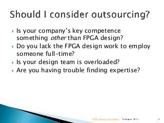  Is your company’s key competence
something other than FPGA design?
 Do you lack the FPGA design work to employ
someone ...
