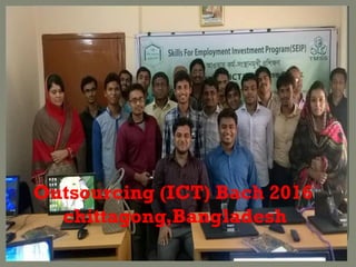 Outsourcing (ICT) Bach 2016
Outsourcing (ICT) Bach 2016
chittagong,Bangladesh
 
