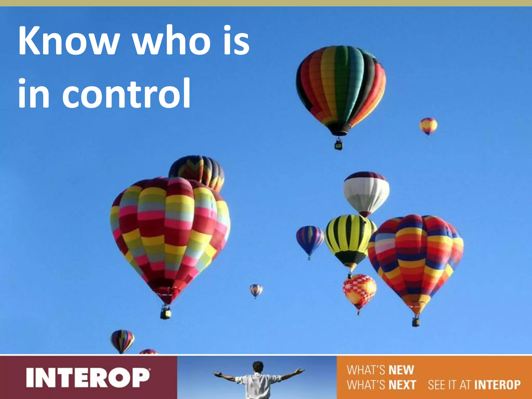Know who is
in control
 