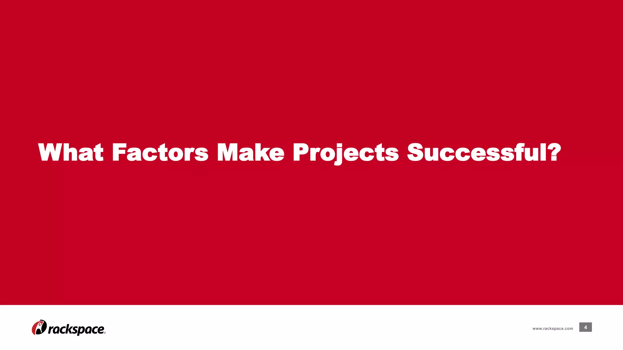 What Factors Make Projects Successful? 
www.rackspace.com 4 
 