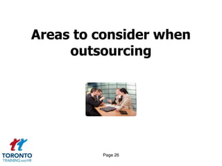 Areas to consider when
     outsourcing




         Page 26
 
