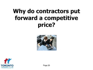 Why do contractors put
forward a competitive
        price?




         Page 26
 