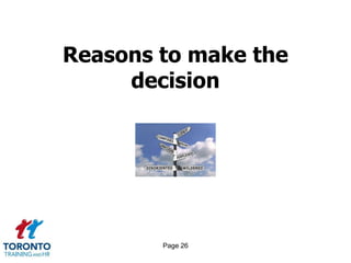 Reasons to make the
     decision




        Page 26
 