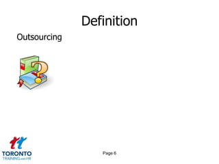 Definition
Outsourcing




                 Page 6
 