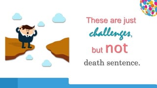 0104
These are just
challenges,
but not
death sentence.
 