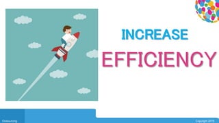 0104
Outsourcing Copyright 2015
INCREASE
EFFICIENCY
 