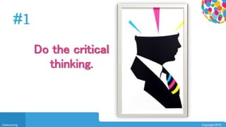 0104
Outsourcing Copyright 2015
#1
Do the critical
thinking.
 