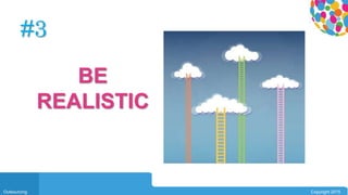 0104
Outsourcing Copyright 2015
#3
BE
REALISTIC
 