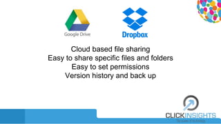 Cloud based file sharing
Easy to share specific files and folders
Easy to set permissions
Version history and back up
 