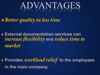 ADVANTAGES
 .
 External documentation services can
and
.
 Provides to the employees
in the main company.
 