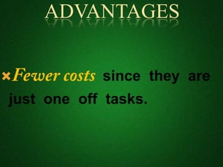  since they are
just one off tasks.
ADVANTAGES
 