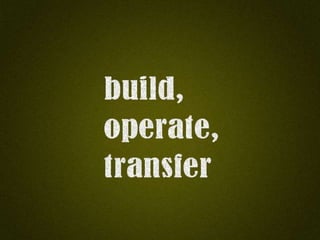 BUILD, OPERATE
AND TRANSFER
 
