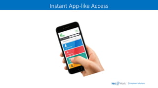 | Employer Solutions
Instant App-like Access
 