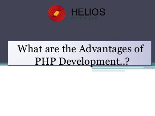 What are the Advantages of
PHP Development..?

 