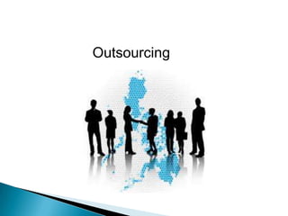 Outsourcing
 