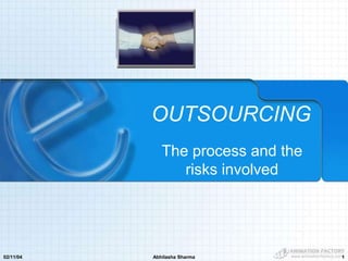 02/11/04 Abhilasha Sharma 1
OUTSOURCING
The process and the
risks involved
 