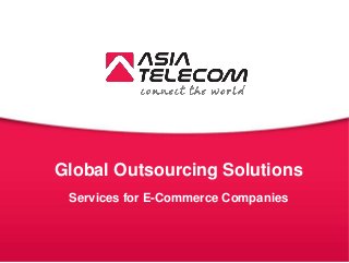 Global Outsourcing Solutions
Services for E-Commerce Companies
 