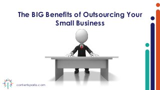 contentsparks.com
The BIG Benefits of Outsourcing Your
Small Business
 