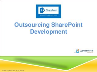 Outsourcing SharePoint
Development
WWW.CYGNET-INFOTECH.COM
 