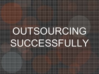 OUTSOURCING
SUCCESSFULLY
 