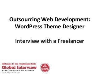 Outsourcing Web Development:
WordPress Theme Designer
Interview with a Freelancer

 