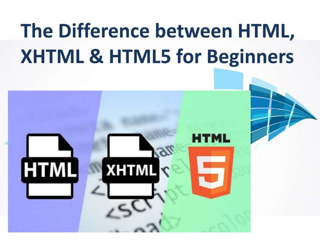 The Difference between HTML, XHTML & HTML5 for Beginners | PPTX | Web ...