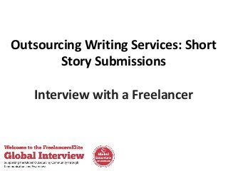 Outsourcing Writing Services: Short
Story Submissions
Interview with a Freelancer

 