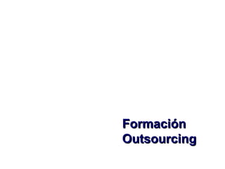 Formación
Outsourcing
 
