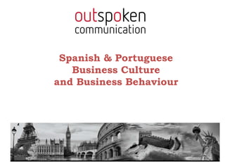 Spanish & Portuguese
Business Culture
and Business Behaviour
 