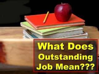 What Does
Outstanding
Job Mean???
 