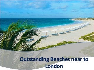 Outstanding Beaches near to
London
 