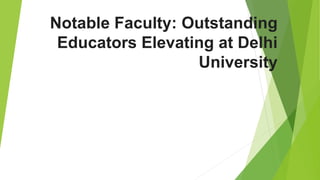 Notable Faculty: Outstanding
Educators Elevating at Delhi
University
 