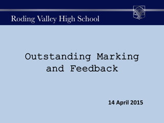 Outstanding Marking
and Feedback
14 April 2015
 