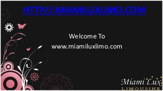 Welcome To
www.miamiluxlimo.com
HTTP//:MIAMILUXLIMO.COM
 